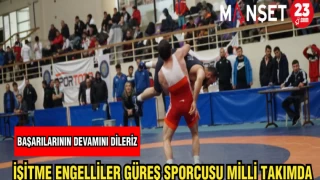 İŞİTME ENGELLİLER GÜREŞ SPORCUSU MİLLİ TAKIMDA