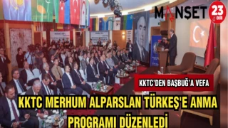 KKTC MERHUM ALPARSLAN TÜRKEŞ'E ANMA PROGRAMI DÜZENLEDİ