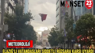 METEOROLOJİ ELAZIĞ'LI VATANDAŞLARI ŞİDDETLİ RÜZGARA KARŞI UYARDI