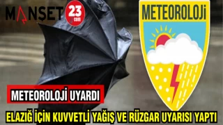 METEOROLOJİ UYARDI: ELAZĞ İÇİN KUVVETLİ YAĞIŞ VE RÜZGAR UYARISI YAPTI