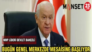 MHP LİDERİ DEVLET BAHÇELİ,BUGÜN GENEL MERKEZDE MESAİSİNE BAŞLIYOR