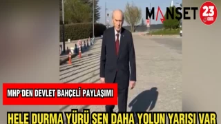 MHP'DEN DEVLET BAHÇELİ PAYLAŞIMI HELE DURMA YÜRÜ SEN DAHA YOLUN YARISI VAR