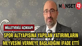 MİLLETVEKİLİ AÇIKKAPI: SPOR ALTYAPISINA YAPILAN YATIRIMLARIN MEYVESİNİ VERMEYE BAŞLADIĞINI İFADE ETTİ