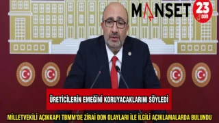 MİLLETVEKİLİ AÇIKKAPI TBMM'DE ZİRAİ DON OLAYLARI İLE İLGİLİ AÇIKLAMALARDA BULUNDU