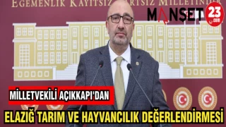 MİLLETVEKİLİ AÇIKKAPI'DAN ELAZIĞ TARIM VE HAYVANCILIK DEĞERLENDİRMESİ