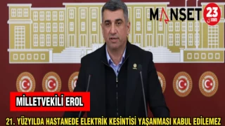 MİLLETVEKİLİ EROL: 21. YÜZYILDA HASTANEDE ELEKTRİK KESİNTİSİ YAŞANMASI KABUL EDİLEMEZ