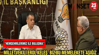 MİLLETVEKİLİ EROL KELEŞ: "BİZ BU MEMLEKETE AŞIĞIZ"