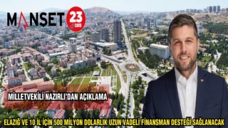 MİLLETVEKİLİ NAZIRLI'DAN AÇIKLAMA :ELAZIĞ VE 10 İL İÇİN 500 MİLYON DOLARLIK UZUN VADELİ FİNANSMAN DESTEĞİ SAĞLANACAK