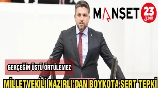 MİLLETVEKİLİ NAZIRLI'DAN BOYKOTA SERT TEPKİ