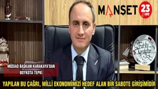 MÜSİAD BAŞKANI KARAKAYA: YAPILAN BU ÇAĞRI, MİLLİ EKONOMİMİZİ HEDEF ALAN BİR SABOTE GİRİŞİMİDİR