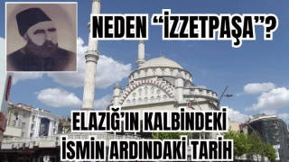 Neden “İzzetpaşa”? Elazığ’ın Kalbindeki İsmin Ardındaki Tarih