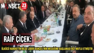 RAİF ÇİÇEK:ÜLKÜCÜ HAREKETİN BİLGE LİDERİ BAHÇELİ'NİN MESAİSİNE BAŞLAMASI BİZİ MUTLU ETMİŞTİR