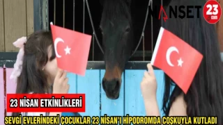 SEVGİ EVLERİNDEKİ ÇOCUKLAR 23 NİSAN'I HİPODROMDA COŞKUYLA KUTLANDI
