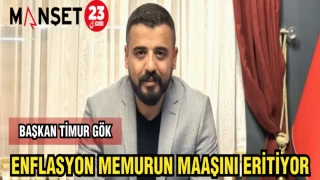 TİMUR GÖK : ENFLASYON MEMURUN MAAŞINI ERİTİYOR