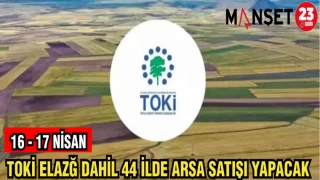 TOKİ ELAZIĞ DAHİL 44 İLDE ARSA SATIŞI YAPACAK