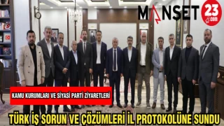 TÜRK İŞ SORUN VE ÇÖZÜMLERİ İL PROTOKOLÜNE SUNDU