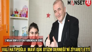VALİ HATİPOĞLU MAVİ IŞIK OTİZM DERNEĞİ'Nİ ZİYARET ETTİ