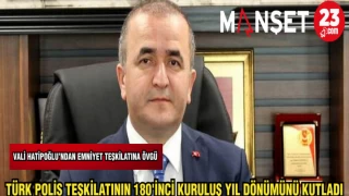 VALİ HATİPOĞLU: TÜRK POLİS TEŞKİLATININ 180'İNCİ KURULUŞ YIL DÖNÜMÜNÜ KUTLADI