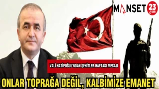 VALİ HATİPOĞLU'NDAN ŞEHİTLER HAFTASI MESAJI: ONLAR TOPRAĞA DEĞİL, KALBİMİZE EMANET