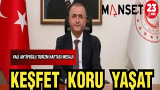 VALİ HATİPOĞLU'NDAN TURİZM HAFTASI MESAJI: KEŞFET KORU YAŞAT