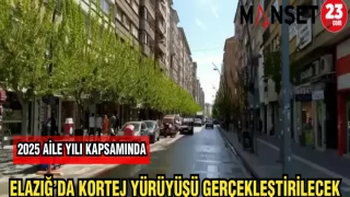 2025 AİLE YILI KAPSAMINDA ELAZIĞ'DA KORTEJ YÜRÜYÜŞÜ GERÇEKLEŞTİRİLECEK