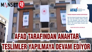 AFAD TARAFINDAN ANAHTAR TESLİMLER YAPILMAYA DEVAM EDİYOR