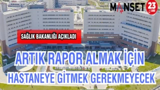 ARTIK RAPOR ALMAK İÇİN HASTANEYE GİTMEK GEREKMEYECEK