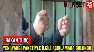 BAKAN TUNÇ YENİ YARGI PAKETİYLE İLGİLİ AÇIKLAMADA BULUNDU