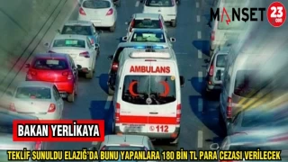 BAKAN YERLİKAYA TEKLİF SUNULDU ELAZIĞ'DA BUNU YAPANLARA 180 BİN TL PARA CEZASI VERİLECEK