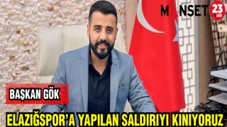 BAŞKAN GÖK: ELAZIĞSPOR'A YAPILAN SALDIRIYI KINIYORUZ