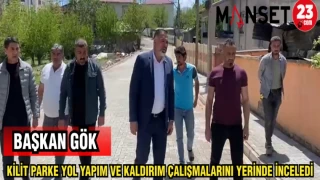 BAŞKAN GÖK KİLİT PARKE YOL YAPIM VE KALDIRIM ÇALIŞMALARINI YERİNDE İNCELEDİ