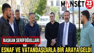 BAŞKAN ŞERİFOĞULLARI ESNAF VE VATANDAŞLARLA BİRARAYA GELDİ
