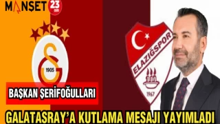 BAŞKAN ŞERİFOĞULLARI GALATASARAY'A KUTLAMA MESAJI YAYIMLADI