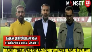 BAŞKAN ŞERİFOĞULLARI'NDAN ELAZIĞSPOR'A MORAL ZİYARETİ