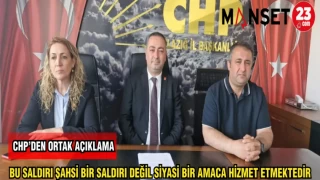 CHP'DEN ORTAK AÇIKLAMA BU SALDIRI ŞAHSİ BİR SALDIRI DEĞİL SİYASİ BİR AMACA HİZMET ETMEKTEDİR