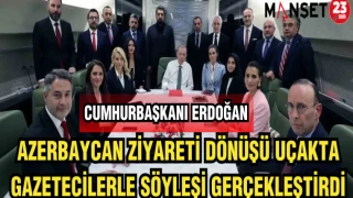 CUMHURBAŞKANI ERDOĞAN AZERBAYCAN DÖNÜŞÜ UÇAKTA GAZETECİLERLE SÖYLEŞİ GERÇEKLEŞTİRDİ