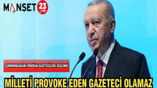 CUMHURBAŞKANI ERDOĞAN GAZETECİLERE SESLENDİ MİLLETİ PROVOKE EDEN GAZETECİ OLAMAZ