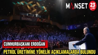 CUMHURBAŞKANI ERDOĞAN PETROL ÜRETİMİNE YÖNELİK AÇIKLAMALARDA BULUNDU