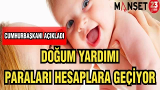 DOĞUM YARDIM PARALARI HESAPLARA YATIYOR
