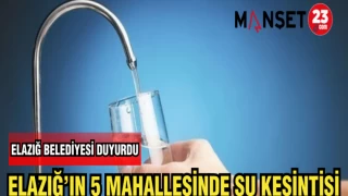 ELAZIĞ BELEDİYESİ DUYURDU ELAZIĞ'IN 5 MAHALLESİNDE SU KESİNTİSİ