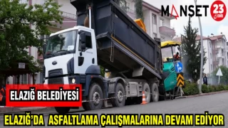 ELAZIĞ BELEDİYESİ ELAZIĞ'DA ASFALTLAMA ÇALIŞMALARINA DEVAM EDİYOR