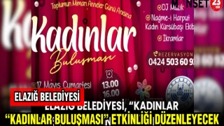 ELAZIĞ BELEDİYESİ "KADINLAR BULUŞMASI" ETKİNLİĞİ DÜZENLEYECEK