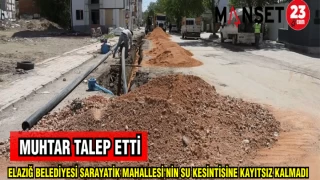ELAZIĞ BELEDİYESİ SARAYATİK MAHALLESİ'NİN SU KESİNTİSİNE KAYITSIZ KALMADI