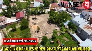 ELAZIĞ BELEDİYESİ TARAFINDAN ELAZIĞ'IN O MAHALLESİNE YENİ SOSYAL YAŞAM ALANI MÜJDESİ