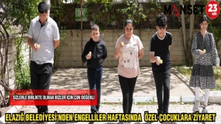ELAZIĞ BELEDİYESİ'NDEN ENGELLİLER HAFTASINDA ÖZEL ÇOCUKLARA ZİYARET