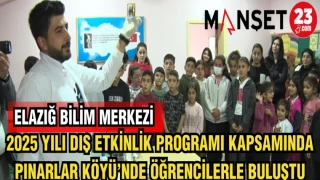 ELAZIĞ BİLİM MERKEZİ 2025 YILI DIŞ ETKİNLİK PROGRAMI KAPSAMINDA PINARLAR KÖYÜ'NDE ÖĞRENCİLERLE BULUŞTU