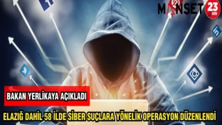ELAZIĞ DAHİL 58 İLDE SİBER SUÇLARA YÖNELİK OPERASYON DÜZENLENDİ