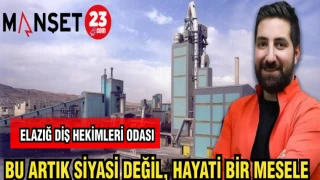 ELAZIĞ DİŞ HEKİMLERİ ODASI: BU ARTIK SİYASİ DEĞİL,HAYATİ BİR MESELE
