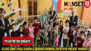 ELAZIĞ İSMET PAŞA İLKOKULU ÖĞRENCİLERİNDEN "SIFIR ATIK PROJESİ" HAREKETİ