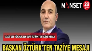 ELAZIĞ OSB YÖN.KUR.BŞK ÖZTÜRK'TEN TAZİYE MESAJI